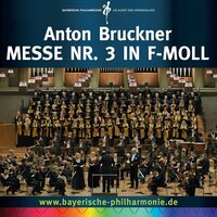 Credo - Bayerische Philharmonie & Cordula Schuster & Marion Eckstein & Chor der Bayerischen Philharmonie & Dominik Wörner & Wayne Hobbs & Антон Брукнер