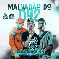 Malvadão do 042 - Elvis Mankada & DJ Makoski & MC PR