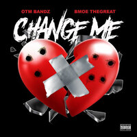 Change Me - Otm Bandz & Bmoe TheGreat