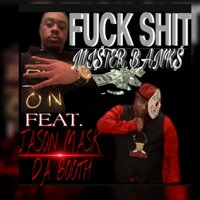 Fuck Shit - Mister Bank$ & Jason Mask Da Booth & Mister Bank$ feat. Jason Mask Da Booth