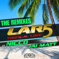 Tropical Love - L.A.R.5 & Nicco & Jai Matt