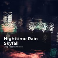 Rainfall Nocturnal Aid - Deep Sleep Rain Sounds & Rain Sounds Collection & Rain Meditations