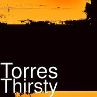 Thirsty - TORRES