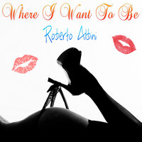 Where i want to be - Roberto Albini
