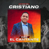 La Vida Del Cristiano - Ciro El Cantante