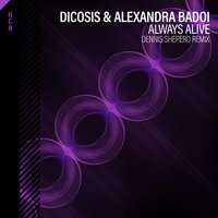 Always Alive - Alexandra Badoi & Dicosis