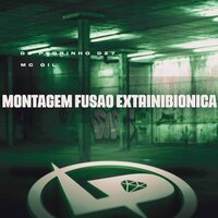 Montagem Fusão Extrinibionica - MC GIL & DJ PEDRINHO DZ7
