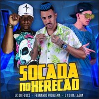 Socada no Xerecão - LK do Fluxo & Fernando Problema & Leo da Lagoa