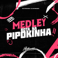 Medley Bota na Pipokinha - DJ Artimundo & Authentic Records & MC PIPOKINHA