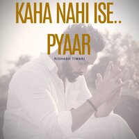 Kaha Nahi Ise.. Pyaar - Rishabh Tiwari