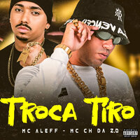 Troca Tiro - MC CH da Z.O & MC ALEFF