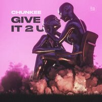 Give It 2 U - Chunkee