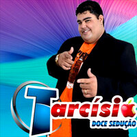 Agora Vai Ser pra Valer - Tarcísio Doce Sedução
