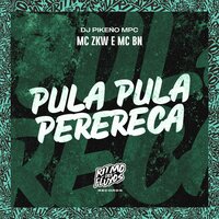 Pula Pula Perereca - MC ZKW & MC BN & Dj Pikeno MPC