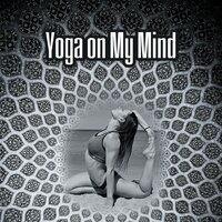Yoga on My Mind - Yoga Music Followers