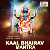 Kaal Bhairav Mantra - Santosh Sinha