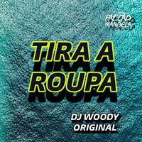 Tira a Roupa - DJ WOODY ORIGINAL