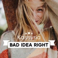 Bad idea right - KASSYRIA
