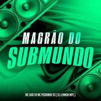 Magrão do Submundo - Mc Pedrinho SS & MC Iuri TH & DJ Lennon MPC