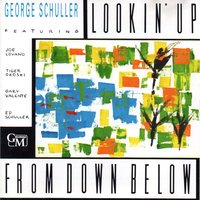 Lookin' up from Down Below - George Schuller & George Garzone & Gary Valente