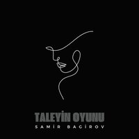 Taleyin oyunu - Samir Bağırov