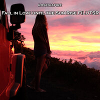 Fall in Love Until the Sun Rise Filutsr - Roseviafire