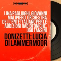 Lucia di Lammermoor, Act II, Scene 2: "Che fia!" (Lucia, Enrico) - Ugo Tansini & Lina Pagliughi & Orchestra dell'Ente Italiano per le Audizioni Radiofoniche & Giuseppe Manacchini & Orchestra dell'Ente Italiano per le Audizioni Radiofoniche, Ugo Tansini, Lina Pagliughi, Giuseppe Manacchini & Гаэтано Доницетти