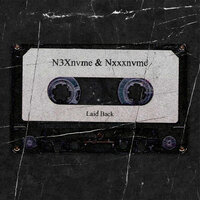 Laid Back. - N3Xnvme & Nxxxnvme