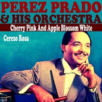 Cherry Pink And Apple Blossom White - Perez Prado and his Orchestra