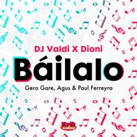 Báilalo - Gero Gare & AGUS & Paul Ferreyra & DJ Valdi & Dioni