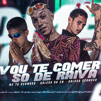 Vou Te Comer Só de Raiva - Galego Da ZN & MC Galego xcamoso & TG Xcamoso no Beat
