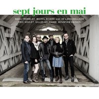 Les amoureux de l'urgence - Sept jours en mai & Michel Rivard & Mara Tremblay & Mountain Daisies