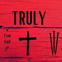 Truly - Tom Heil