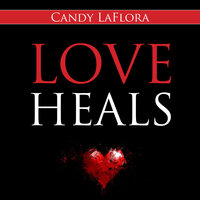 Love Heals - Candy LaFlora