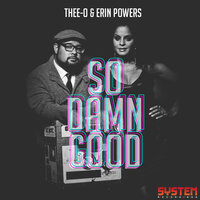 So Damn Good - Thee-o & Erin Powers & Thee-O & Erin Powers & Hector Merida