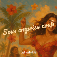 Sous emprise zouk - Lachapelle Eric