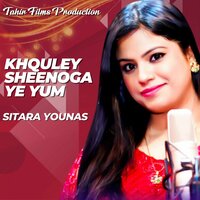 Khquley Sheenogaye Yum - Sitara Younas