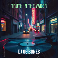 Truth in the Vader - DJ og bones