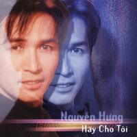 Hãy Cho Tôi - Nguyễn Hưng