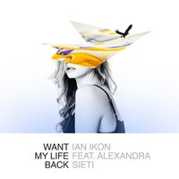 Want My Life Back - Ian Ikon & Alexandra Sieti