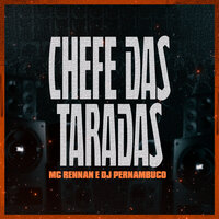 Chefe das Taradas - MC RENNAN & DJ Pernambuco