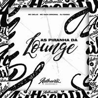 As Piranha da Lounge - DJ Sassá Original & MC Delux & Mc Rafa Original
