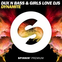 Dynamite - Dux n Bass & Girls Love DJs