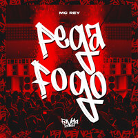Pega Fogo - Mc Rey