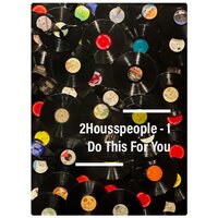 I Do This For You - 2Housspeople & James E Lofton & Jlofton
