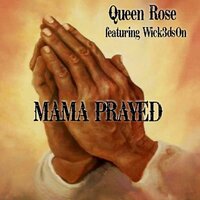 Mama Prayed - Wick3dsOn & Queen Rose