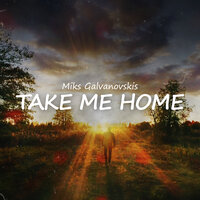 Take Me Home - Miks Galvanovskis