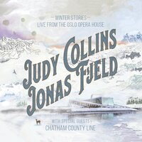 Sweet Refrain - Judy Collins & Jonas Fjeld & Chatham County Line