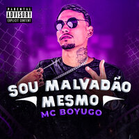 Sou Malvadão Mesmo - Mc Boyugo