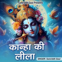 Kanha Ki Leela - Samriddh Gaur